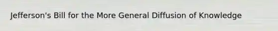 Jefferson's Bill for the More General Diffusion of Knowledge