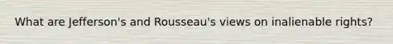 What are Jefferson's and Rousseau's views on inalienable rights?