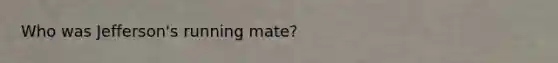 Who was Jefferson's running mate?