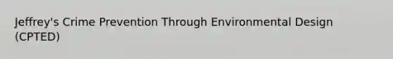 Jeffrey's Crime Prevention Through Environmental Design (CPTED)