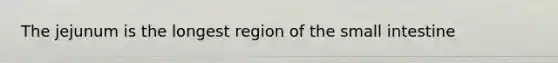 The jejunum is the longest region of <a href='https://www.questionai.com/knowledge/kt623fh5xn-the-small-intestine' class='anchor-knowledge'>the small intestine</a>