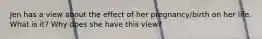 Jen has a view about the effect of her pregnancy/birth on her life. What is it? Why does she have this view?