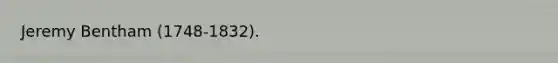 Jeremy Bentham (1748-1832).