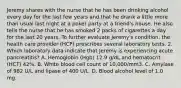 Jeremy shares with the nurse that he has been drinking alcohol every day for the last few years and that he drank a little more than usual last night at a poker party at a friend's house. He also tells the nurse that he has smoked 2 packs of cigarettes a day for the last 20 years. To further evaluate Jeremy's condition, the health care provider (HCP) prescribes several laboratory tests. 2. Which laboratory data indicate that Jeremy is experiencing acute pancreatitis? A. Hemoglobin (Hgb) 12.9 g/dL and hematocrit (HCT) 42%. B. White blood cell count of 10,000/mm3. C. Amylase of 982 U/L and lipase of 400 U/L. D. Blood alcohol level of 1.0 mg.