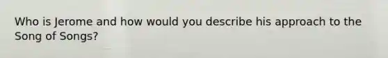 Who is Jerome and how would you describe his approach to the Song of Songs?