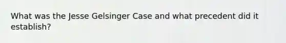 What was the Jesse Gelsinger Case and what precedent did it establish?