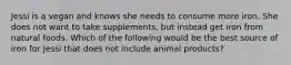 Jessi is a vegan and knows she needs to consume more iron. She does not want to take supplements, but instead get iron from natural foods. Which of the following would be the best source of iron for Jessi that does not include animal products?