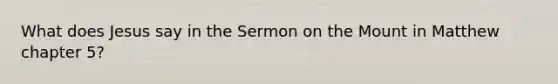 What does Jesus say in the Sermon on the Mount in Matthew chapter 5?