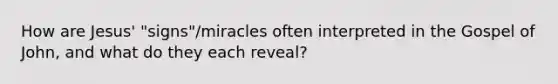 How are Jesus' "signs"/miracles often interpreted in <a href='https://www.questionai.com/knowledge/koVjUXLfAD-the-gospel' class='anchor-knowledge'>the gospel</a> of John, and what do they each reveal?