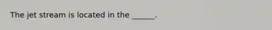 The jet stream is located in the ______.