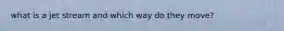 what is a jet stream and which way do they move?