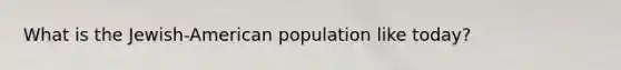 What is the Jewish-American population like today?