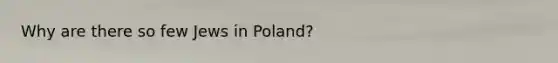 Why are there so few Jews in Poland?