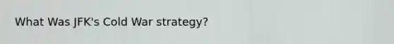 What Was JFK's Cold War strategy?