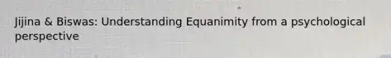 Jijina & Biswas: Understanding Equanimity from a psychological perspective