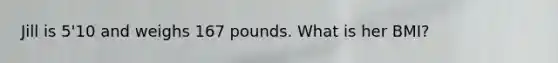 Jill is 5'10 and weighs 167 pounds. What is her BMI?