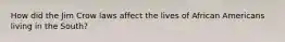 How did the Jim Crow laws affect the lives of African Americans living in the South?