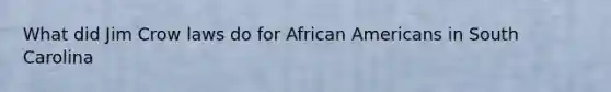 What did Jim Crow laws do for African Americans in South Carolina