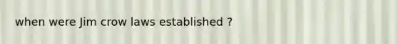 when were Jim crow laws established ?