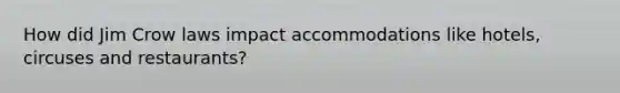 How did Jim Crow laws impact accommodations like hotels, circuses and restaurants?