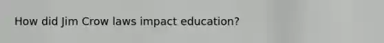 How did Jim Crow laws impact education?