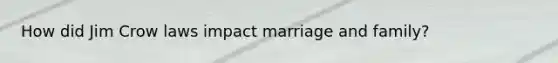 How did Jim Crow laws impact marriage and family?