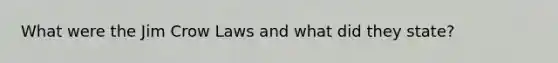 What were the Jim Crow Laws and what did they state?