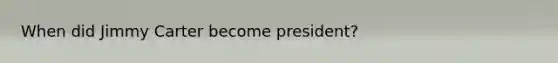 When did Jimmy Carter become president?