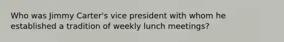 Who was Jimmy Carter's vice president with whom he established a tradition of weekly lunch meetings?