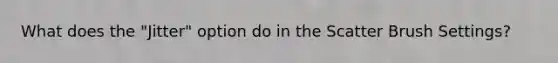 What does the "Jitter" option do in the Scatter Brush Settings?