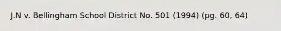 J.N v. Bellingham School District No. 501 (1994) (pg. 60, 64)