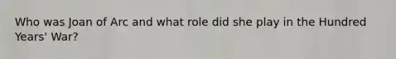 Who was Joan of Arc and what role did she play in the Hundred Years' War?