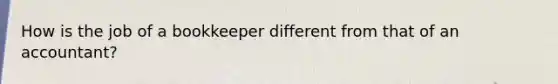 How is the job of a bookkeeper different from that of an accountant?