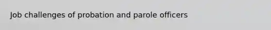 Job challenges of probation and parole officers
