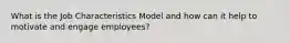 What is the Job Characteristics Model and how can it help to motivate and engage employees?