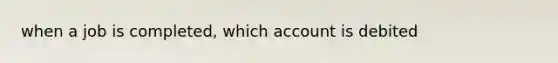 when a job is completed, which account is debited