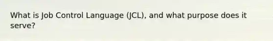 What is Job Control Language (JCL), and what purpose does it serve?