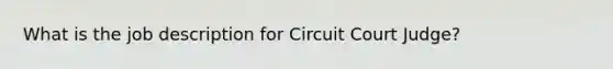 What is the job description for Circuit Court Judge?