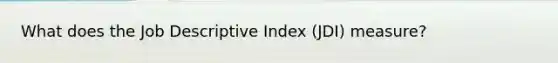 What does the Job Descriptive Index (JDI) measure?