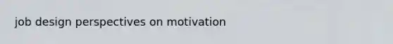 job design perspectives on motivation