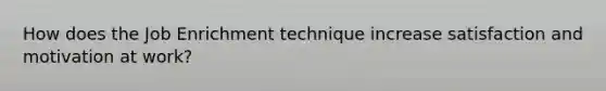 How does the Job Enrichment technique increase satisfaction and motivation at work?