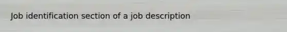 Job identification section of a job description