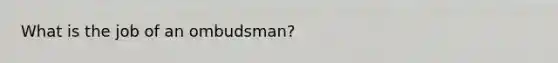 What is the job of an ombudsman?