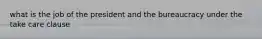 what is the job of the president and the bureaucracy under the take care clause