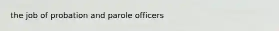 the job of probation and parole officers