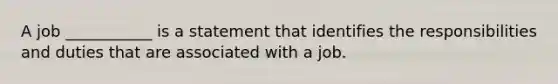 A job ___________ is a statement that identifies the responsibilities and duties that are associated with a job.