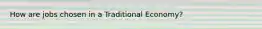How are jobs chosen in a Traditional Economy?