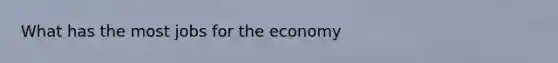 What has the most jobs for the economy