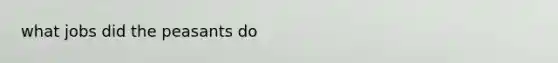 what jobs did the peasants do