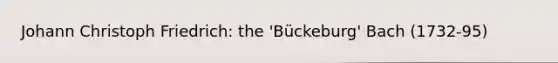 Johann Christoph Friedrich: the 'Bückeburg' Bach (1732-95)